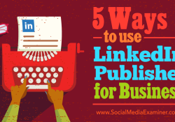 5 Ways to use LinkedIn Publisher